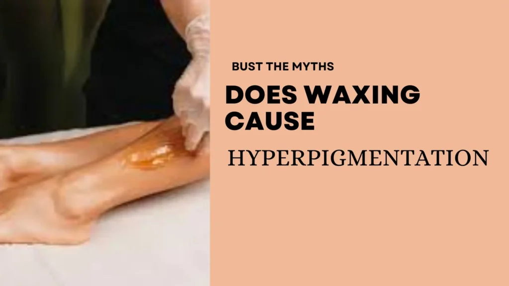 does waxing cause hyperpigmentation
