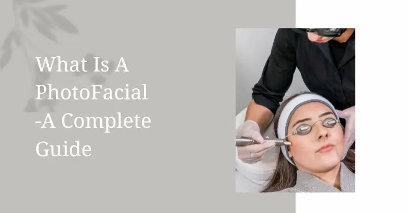 What Is A PhotoFacial-A Complete Guide