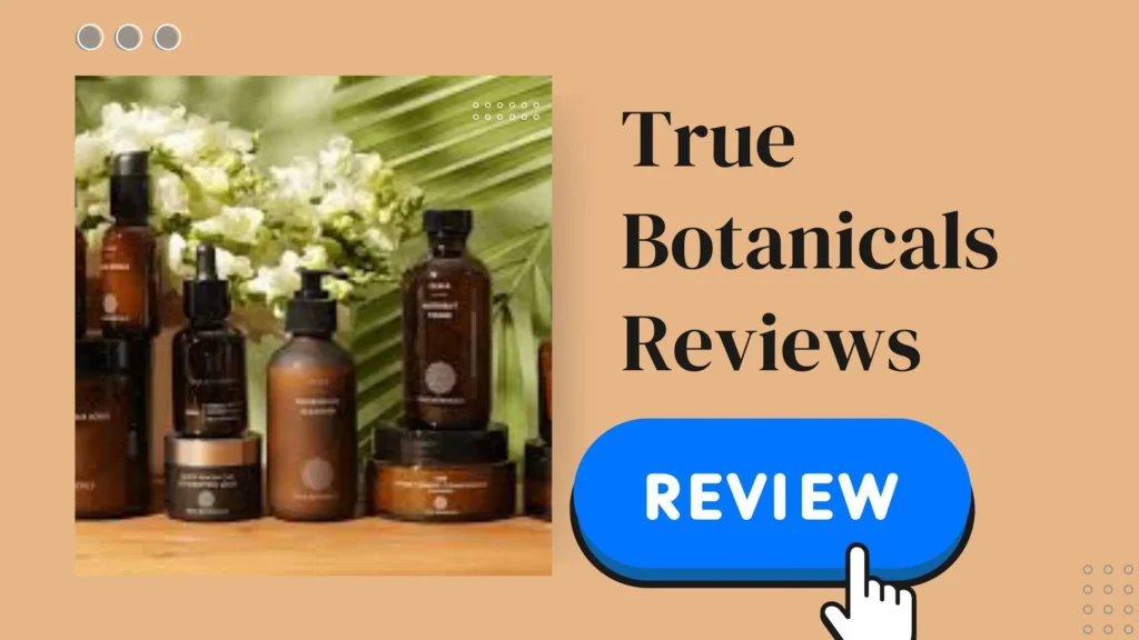 True Botanicals honest reviews
