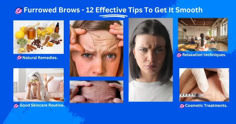 Furrowed Brows - 12 Effective Tips To Get It Smooth