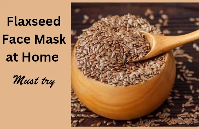 flaxseed face mask at home