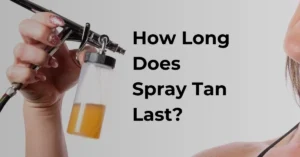 How Long Does Spray Tan Last?