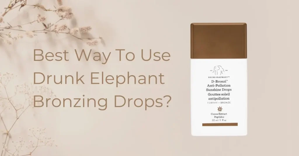 Best Way To Use Drunk Elephant Bronzing Drops